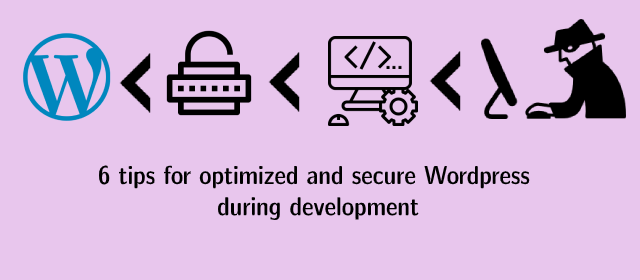 6 tips for optimized and secure Wordpress during development